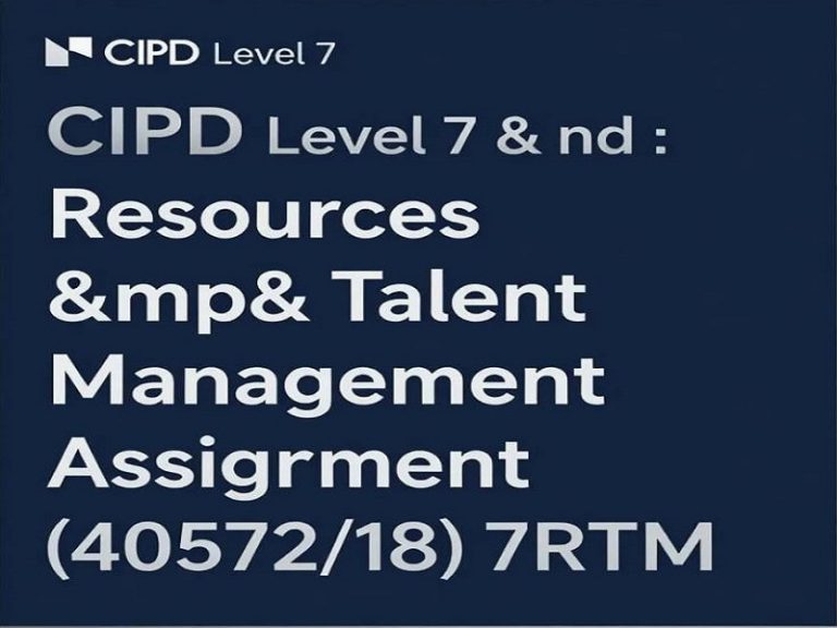 CIPD – Resources & Talent Management Assignment (40572/18) 7RTM